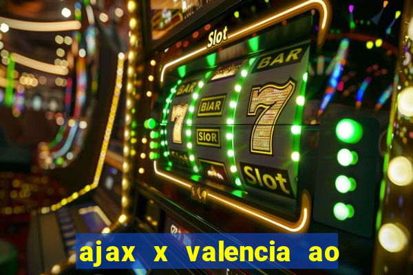 ajax x valencia ao vivo futemax